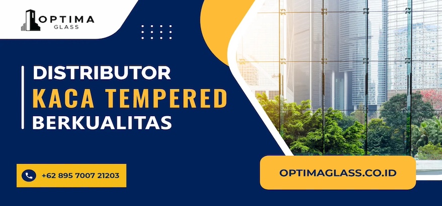 Keunggulan Supplier Kaca Optima Glass sebagai Toko Kaca Tempered Terpercaya